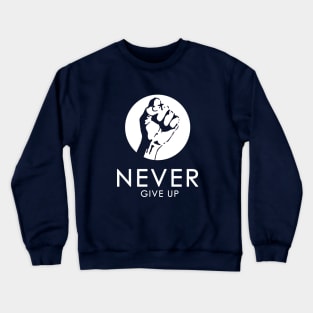 Never Give Up !!! Crewneck Sweatshirt